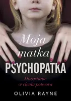 Okładka: Moja matka psychopatka. Dorastanie w cieniu potwora
