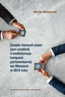 Okładka: Zasada równych szans (par condicio) a mediatyzacja kampanii parlamentarnej we Włoszech w 2018 roku
