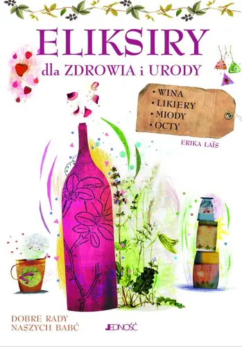 Okładka: Eliksiry dla zdrowia i urody.