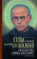Okładka: Cuda świętego Maksymiliana Marii Kolbego część 2