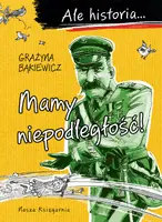 Okładka: Ale historia… Mamy niepodległość!