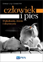 Okładka: Człowiek i pies – o głaskaniu, stresie i oksytocynie