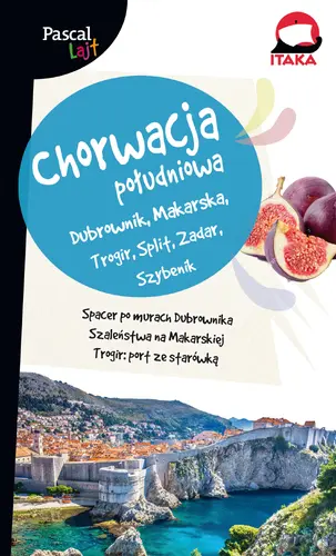 Okładka: Chorwacja Południowa.Dubrownik, Makarska, Trogir, Split, Zadar, Szybenik.Pascal Lajt