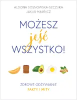 Okładka: Możesz jeść wszystko! Zdrowe odżywianie. Fakty i mity