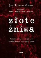 Okładka: Złote żniwa. Rzecz o tym, co się działo na obrzeżach zagłady Żydów