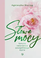 Okładka: Słowa mocy. Sztuka tworzenia szczęśliwego życia