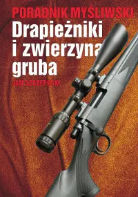 Okładka: Poradnik myśliwski. Drapieżniki i zwierzyna gruba