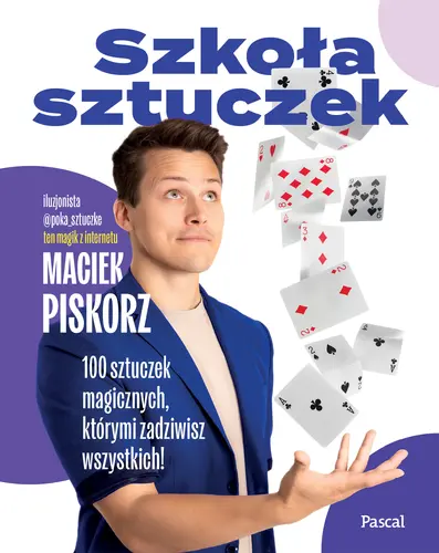Okładka: Szkoła sztuczek. 100 sztuczek magicznych, którymi zadziwisz wszystkich!