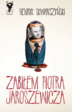 Okładka: Zabiłem Piotra Jaroszewicza