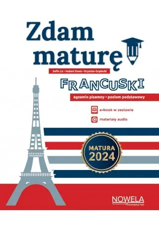 Okładka: Zdam maturę! 2024 Język francuski, egzamin pisemny, poziom podstawowy. Matura w formule 2023