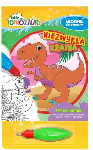 Okładka: Lubię Dinozaury. Wodne kolorowanie. Niezwykła kraina