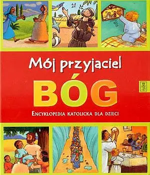 Okładka: Mój przyjaciel Bóg. Encyklopedia katolicka dla dzieci