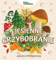 Okładka: Jesienne grzybobranie. Rodzina Treflików. Książka obserwacyjna.