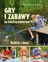 Okładka: Wyjdźcie z domu. Gry i zabawy na świeżym powietrzu