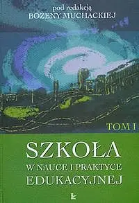 Okładka: Szkoła w nauce i praktyce edukacyjnej. Tom 1