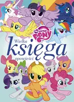Okładka: My Little Pony. Wielka księga opowieści