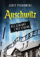 Okładka: Auschwitz bez cenzury i bez legend