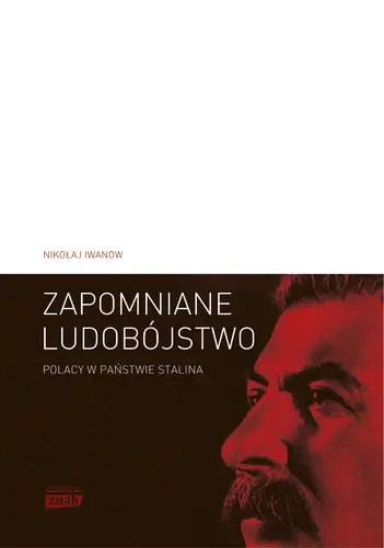 Okładka: Zapomniane ludobójstwo. Polacy w państwie Stalina. „Operacja polska” 1937–1938
