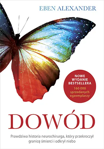 Okładka: Dowód. Prawdziwa historia neurochirurga, który przekroczył granicę śmierci i odkrył niebo