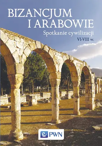Okładka: Bizancjum i Arabowie. Spotkanie cywilizacji. VI-VIII w