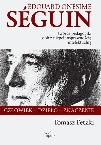 Okładka: Edouard Onesime Seguin – twórca pedagogiki osób z niepełnosprawnością intelektualną