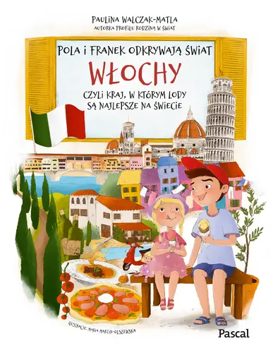 Okładka: Pola i Franek odkrywają świat. Włochy, czyli kraj, w którym lody są najlepsze na świecie