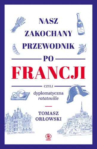 Okładka: Nasz zakochany przewodnik po Francji, czyli dyplomatyczna ratatouille