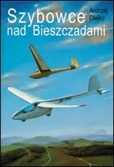 Okładka: Szybowce nad Bieszczadami. Z dziejów szybownictwa na Podkarpaciu