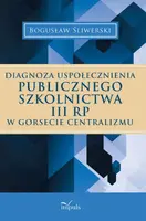 Okładka: Diagnoza uspołecznienia publicznego szkolnictwa III RP w gorsecie centralizmu