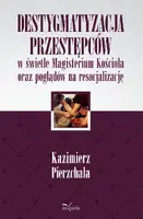Okładka: Destygmatyzacja przestępców w świetle Magisterium Kościoła oraz poglądów na resocjalizację