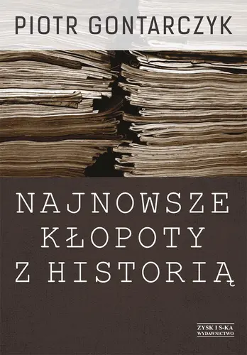Okładka: Najnowsze kłopoty z historią. Publicystyka z lat 2008-2012