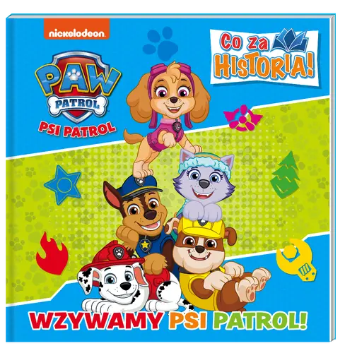 Okładka: Psi Patrol. Co za historia. Wzywamy Psi Patrol