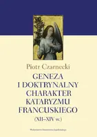 Okładka: Geneza i doktrynalny charakter kataryzmu francuskiego (XII–XIV w.)