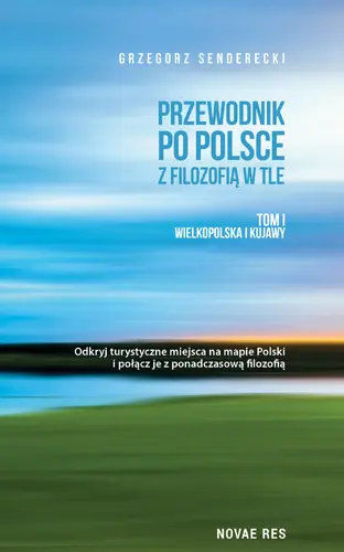 Okładka: Przewodnik po Polsce z filozofią w tle. Tom I Wielkopolska i Kujawy
