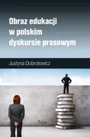Okładka: Obraz edukacji w polskim dyskursie prasowym