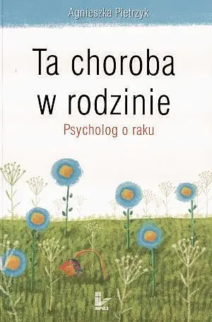 Okładka: Ta choroba w rodzinie. Psycholog o raku