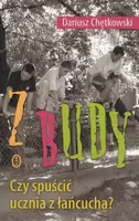 Okładka: Z budy. Czy spuścić ucznia z łańcucha?