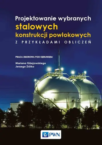 Okładka: Projektowanie wybranych stalowych konstrukcji powłokowych z przykładami obliczeń
