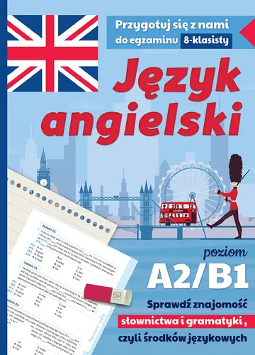 Okładka: Język angielski. Przygotuj się z nami do egzaminu 8-klasisty. Poziom A2/B1. Sprawdź znajomość słownictwa i gramatyki, czyli środków językowych. Wydanie II