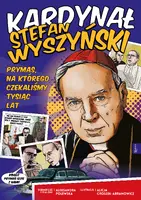 Okładka: Kardynał Stefan Wyszyński – prymas, na którego czekaliśmy tysiąc lat