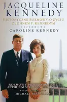 Okładka: Jacqueline Kennedy. Historyczne rozmowy o życiu z Johnem F. Kennedym. Rozmowy przeprowadził Arthur M. Schlesinger jr, 1964