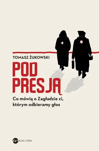 Okładka: Pod presją. Co mówią o Zagładzie ci, którym odbieramy głos