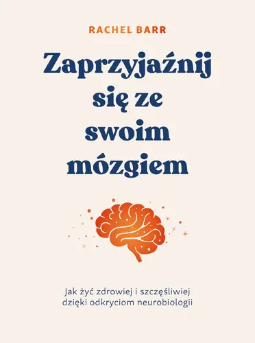 Okładka: Zaprzyjaźnij się ze swoim mózgiem