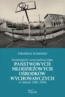 Okładka: Działalność resocjalizacyjna państwowych młodzieżowych ośrodków wychowawczych w latach 1981–1994