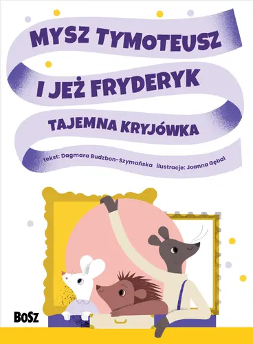 Okładka: Mysz Tymoteusz i jeż Fryderyk. Tajemna kryjówka