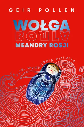 Okładka: Wołga. Meandry Rosji. Ludzie, wydarzenia, historia