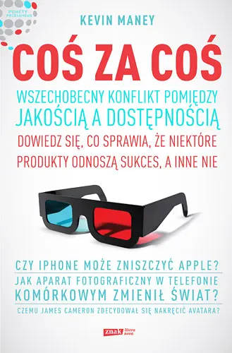 Okładka: Coś za coś. Wszechobecny konflikt pomiędzy jakością a dostępnością. Dowiedz się, co sprawia, że jedne produkty odnoszą sukces, a inne nie