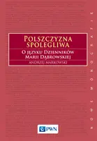 Okładka: Polszczyzna spolegliwa. O języku Dzienników Marii Dąbrowskiej