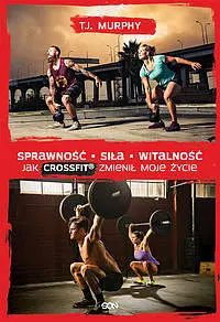 Okładka: Sprawność. Siła. Witalność – Jak CrossFit® zmienił moje życie