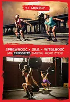 Okładka: Sprawność. Siła. Witalność – Jak CrossFit® zmienił moje życie